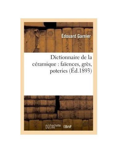 DICTIONNAIRE DE LA CERAMIQUE/ Ed.1893