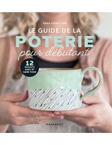 LE GUIDE DE LA POTERIE POUR DEBUTANTS